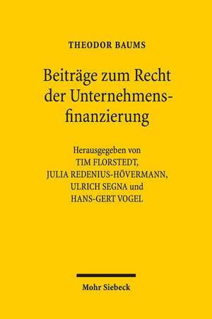 Beitrage Zum Recht Der Unternehmensfinanzierung: Die Entwicklung Der Theologie Luthers Und Ihre Auswirkung Auf Das Recht Unter Den Rahmenbedingungen Der Reic de Theodor Baums