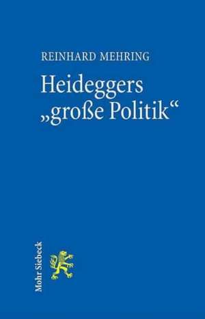 Heideggers 'Grosse Politik': Die Semantische Revolution Der Gesamtausgabe de Reinhard Mehring