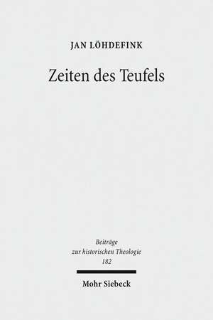 Zeiten Des Teufels: Teufelsvorstellungen Und Geschichtszeit in Fruhreformatorischen Flugschriften (1520 - 1526) de Jan Löhdefink