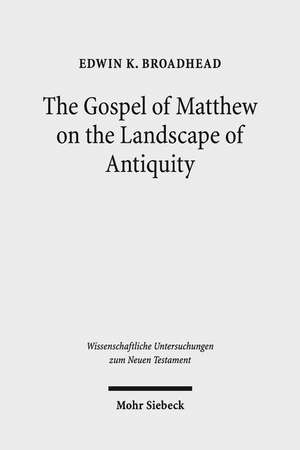 The Gospel of Matthew on the Landscape of Antiquity de Edwin K. Broadhead