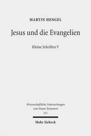 Jesus Und Die Evangelien: Kleine Schriften V de Martin Hengel