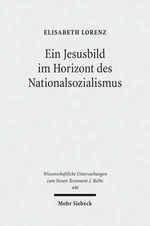 Ein Jesusbild im Horizont des Nationalsozialismus de Elisabeth Lorenz