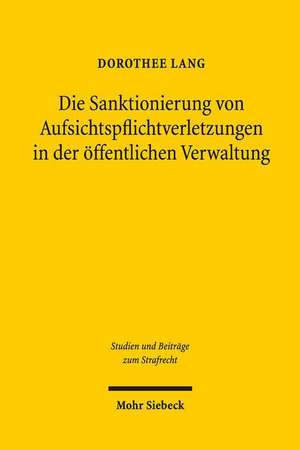 Die Sanktionierung von Aufsichtspflichtverletzungen in der öffentlichen Verwaltung de Dorothee Lang