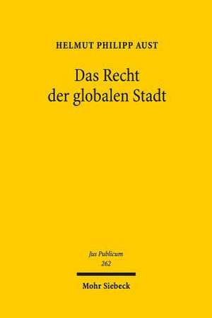 Das Recht Der Globalen Stadt de Helmut Philipp Aust