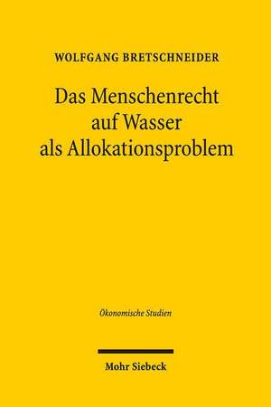 Das Menschenrecht auf Wasser als Allokationsproblem de Wolfgang Bretschneider