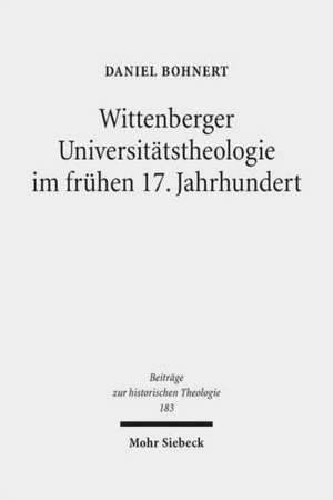 Wittenberger Universitätstheologie im frühen 17. Jahrhundert de Daniel Bohnert