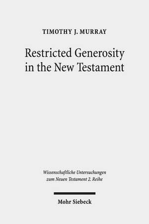 Restricted Generosity in the New Testament de Timothy J. Murray