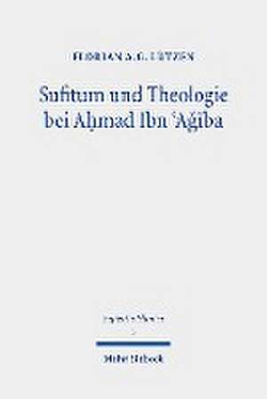 Sufitum und Theologie bei A¿mad Ibn ¿Agiba de Florian A. G. Lützen