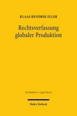 Rechtsverfassung globaler Produktion de Klaas Hendrik Eller