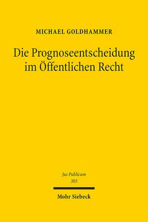 Die Prognoseentscheidung im Öffentlichen Recht de Michael Goldhammer