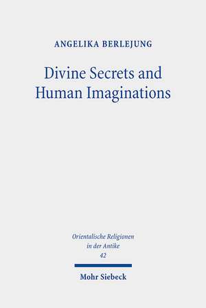 Divine Secrets and Human Imaginations de Angelika Berlejung
