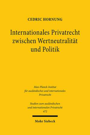 Internationales Privatrecht zwischen Wertneutralität und Politik de Cedric Hornung