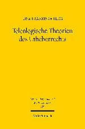 Teleologische Theorien des Urheberrechts de Lisa Franziska Lueg