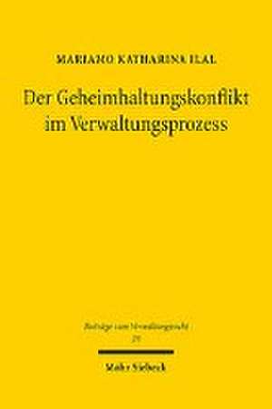 Der Geheimhaltungskonflikt im Verwaltungsprozess de Mariamo Katharina Ilal