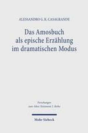 Das Amosbuch als epische Erzählung im dramatischen Modus de Alessandro G. K. Casagrande