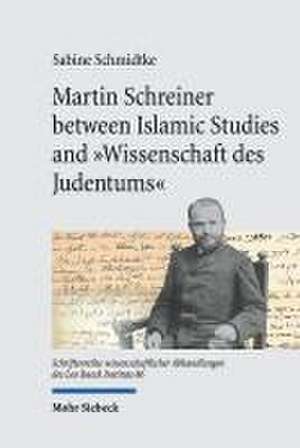 Martin Schreiner between Islamic Studies and "Wissenschaft des Judentums" de Sabine Schmidtke