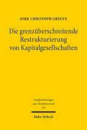 Die grenzüberschreitende Restrukturierung von Kapitalgesellschaften de Jork Christoph Greeve