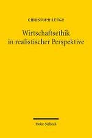 Wirtschaftsethik in realistischer Perspektive de Christoph Lütge