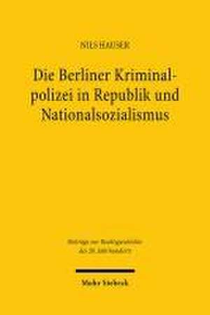 Die Berliner Kriminalpolizei in Republik und Nationalsozialismus de Nils Hauser