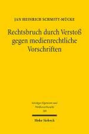 Rechtsbruch durch Verstoß gegen medienrechtliche Vorschriften de Jan Heinrich Schmitt-Mücke