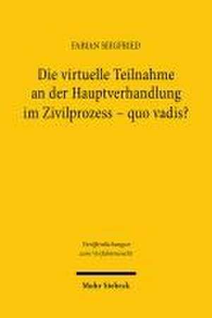 Die virtuelle Teilnahme an der Hauptverhandlung im Zivilprozess - quo vadis? de Fabian Seigfried