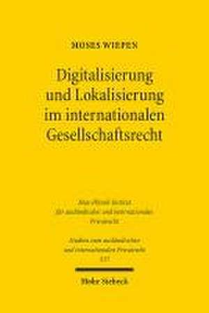 Digitalisierung und Lokalisierung im internationalen Gesellschaftsrecht de Moses Wiepen