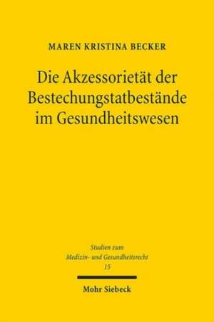 Die Akzessorietät der Bestechungstatbestände im Gesundheitswesen de Maren Kristina Becker