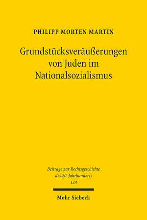 Grundstücksveräußerungen von Juden im Nationalsozialismus de Philipp Morten Martin