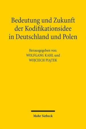 Bedeutung und Zukunft der Kodifikationsidee in Deutschland und Polen de Wolfgang Kahl