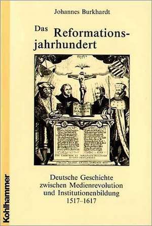 Das Reformationsjahrhundert de Johannes Burkhardt