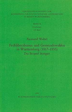 Frühliberalismus und Gemeindewahlen in Württemberg (1871-1855) de Raimund Waibel