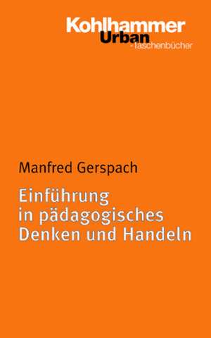 Einführung in pädagogisches Denken und Handeln de Manfred Gerspach