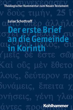 Der Erste Brief an Die Gemeinde in Korinth: Von Der Prahistorie Bis Zur Gegenwart de Luise Schottroff