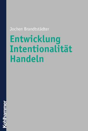 Entwicklung, Intentionalität, Handeln de Jochen Brandstädter