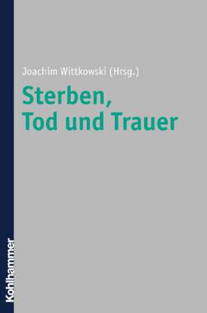 Sterben, Tod und Trauer de Joachim Wittkowski