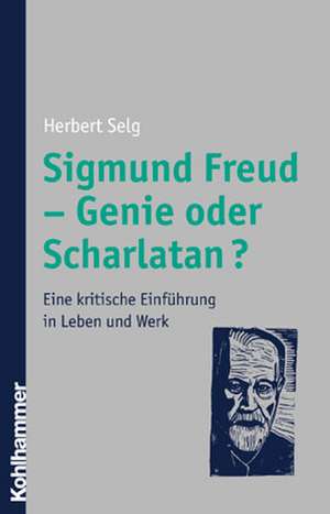 Sigmund Freud - Genie oder Scharlatan? de Herbert Selg