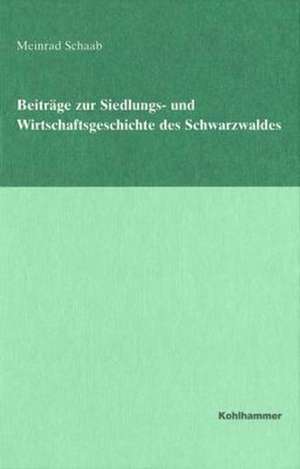 Beiträge zur Siedlungs- und Wirtschaftsgeschichte des Schwarzwaldes de Meinrad Schaab