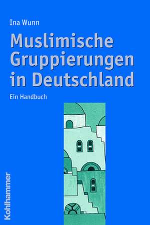 Muslimische Gruppierungen in Deutschland de Ina Wunn