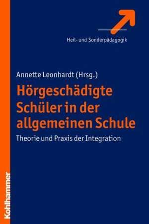 Horgeschadigte Schuler in Der Allgemeinen Schule: Theorie Und Praxis Der Integration de Annette Leonhardt