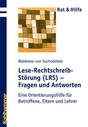 Lese-Rechtschreib-Storung (Lrs) - Fragen Und Antworten: Eine Orientierungshilfe Fur Betroffene, Eltern Und Lehrer de Waldemar von Suchodoletz