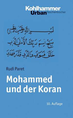 Mohammed Und Der Koran: Geschichte Und Verkundigung Des Arabischen Propheten de Rudi Paret