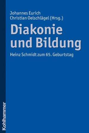 Diakonie Und Bildung: Heinz Schmidt Zum 65. Geburtstag de Johannes Eurich