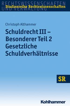 Schuldrecht III - Besonderer Teil 2: Gesetzliche Schuldverhaltnisse de Christoph Althammer