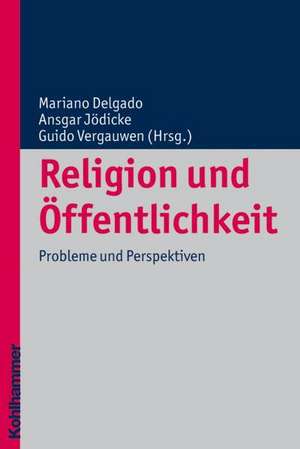 Religion Und Offentlichkeit: Probleme Und Perspektiven de Ansgar Jödicke