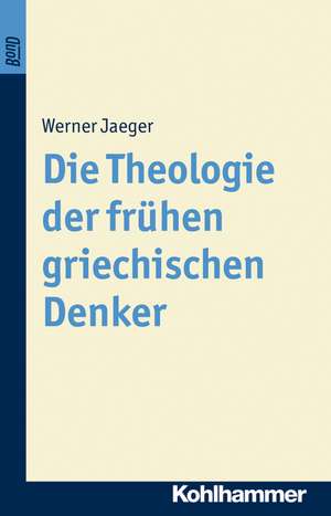 Die Theologie der frühen griechischen Denker de Werner Jaeger