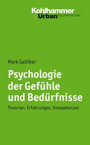 Psychologie Der Gefuhle Und Bedurfnisse: Theorien, Erfahrungen, Kompetenzen de Mark Galliker