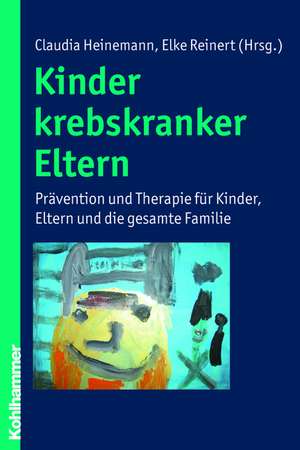 Kinder Krebskranker Eltern: Pravention Und Therapie Fur Kinder, Eltern Und Die Gesamte Familie de Claudia Heinemann