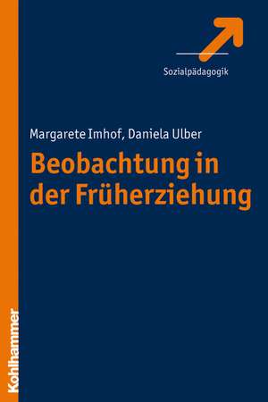 Beobachtung in Der Fruhpadagogik: Theoretische Grundlagen, Methoden, Anwendung de Daniela Ulber