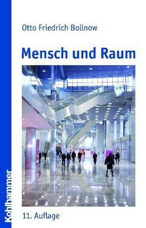 Mensch Und Raum: Begrundung, Inhalt Und Beendigung de Otto Friedrich Bollnow