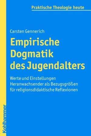 Empirische Dogmatik Des Jugendalters: Werte Und Einstellungen Heranwachsender ALS Bezugsgrossen Fur Religionsdidaktische Reflexionen de Carsten Gennerich